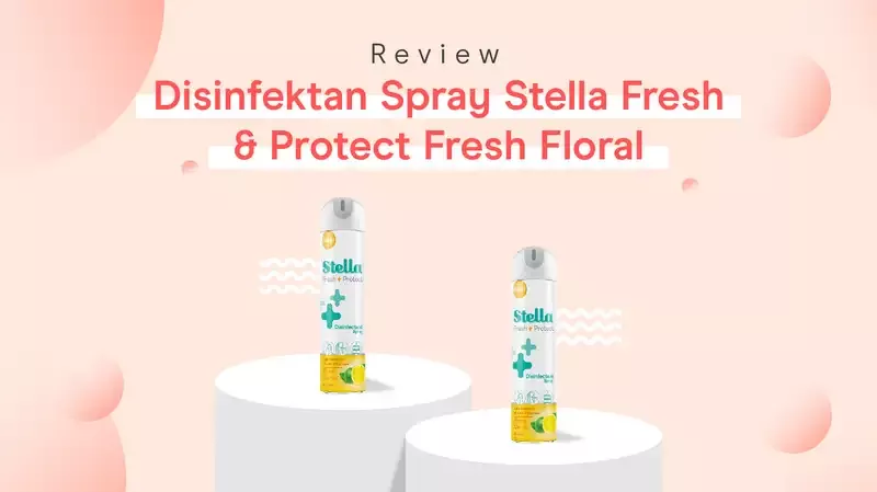 Review Disinfektan Spray Stella Fresh & Protect Floral oleh Moms Orami, Aromanya Tahan Lama!