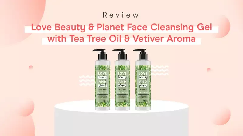 Review Love Beauty & Planet Face Cleansing Gel with Tea Tree Oil & Vetiver Aroma oleh Moms Orami