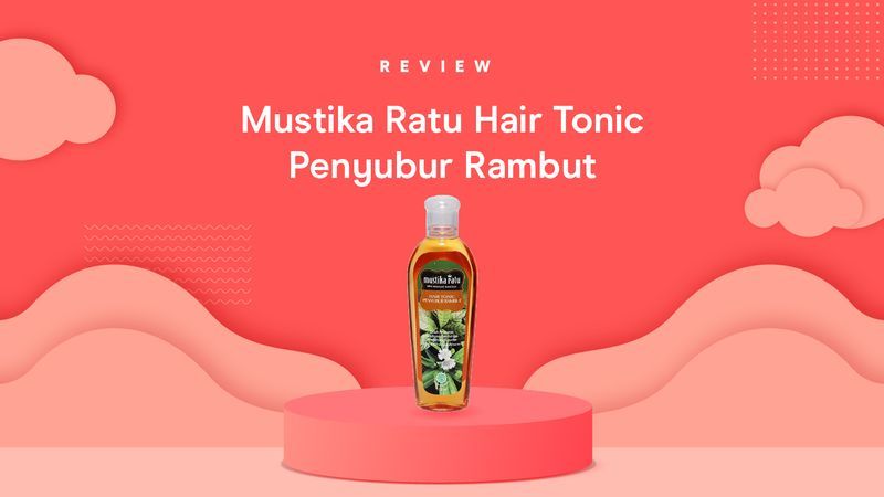 Review Mustika Ratu Hair Tonic Penyubur Rambut oleh Moms Orami, Dapat Mengurangi Ketombe!