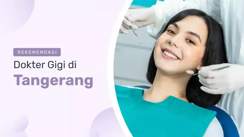 10+ Rekomendasi Dokter Gigi Tangerang, Tersedia Operasi Gigi Bungsu!