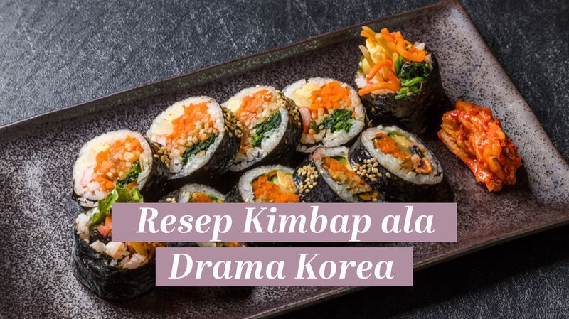 Moms, Yuk Coba Buat Variasi Resep Kimbap ala Drama Korea yang Lezat dan Sederhana