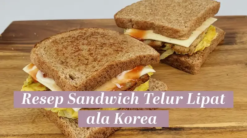 Resep Sandwich Telur Lipat Ala Korea, Enak dan Mengenyangkan!