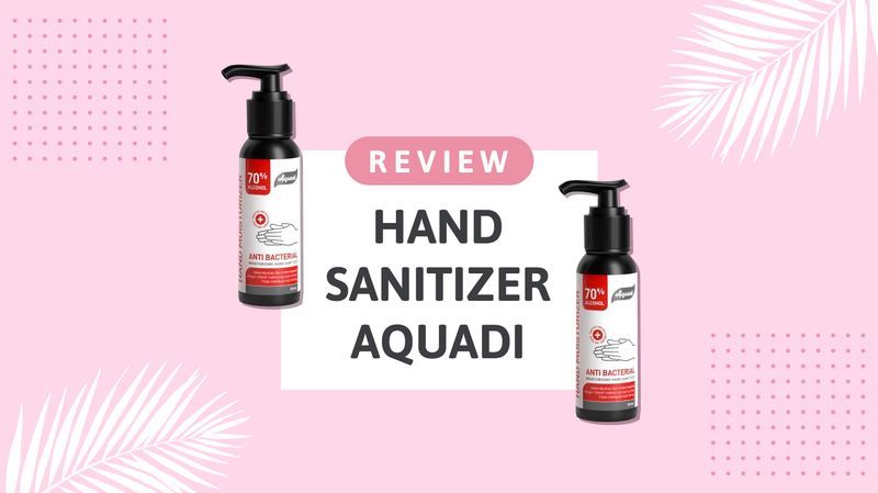 Review Jujur Hand Sanitizer Aquadi oleh Moms Orami, Cepat Kering di Kulit