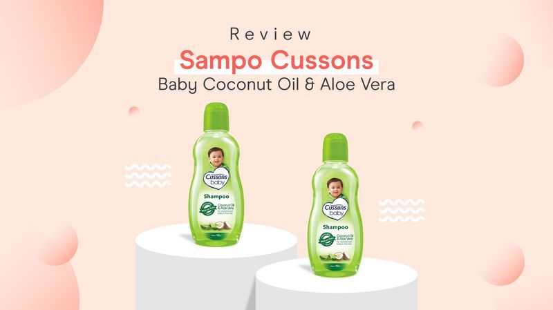 Review Jujur Sampo Bayi Cussons Coconut Oil Aloe Vera, Aman untuk Si Kecil!
