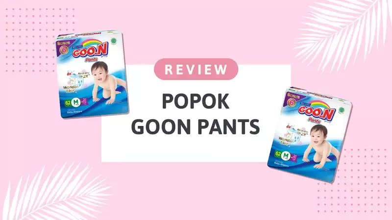 Review Popok Goon Pants oleh Moms Orami, Fiturnya Lengkap dan Tidak Menyebabkan Ruam!
