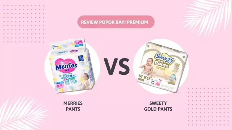 Review Popok Bayi Premium Merries Pants VS Sweety Gold Pants, Moms Pilih yang Mana?