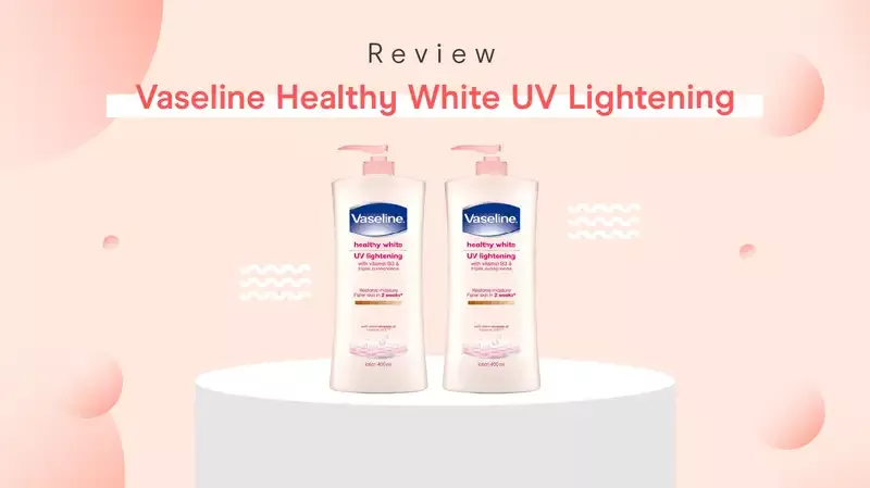 Review Vaseline Healthy White UV Lightening oleh Moms Orami, Tidak Lengket di Kulit!