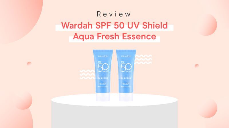 Review Wardah UV Shield Aqua Fresh Essence oleh Moms Orami, Harga Terjangkau!