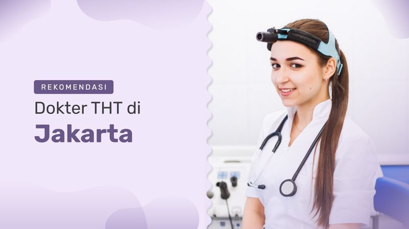 10 Dokter THT Jakarta Terbaik, Berpengalaman Lebih 20 Tahun!