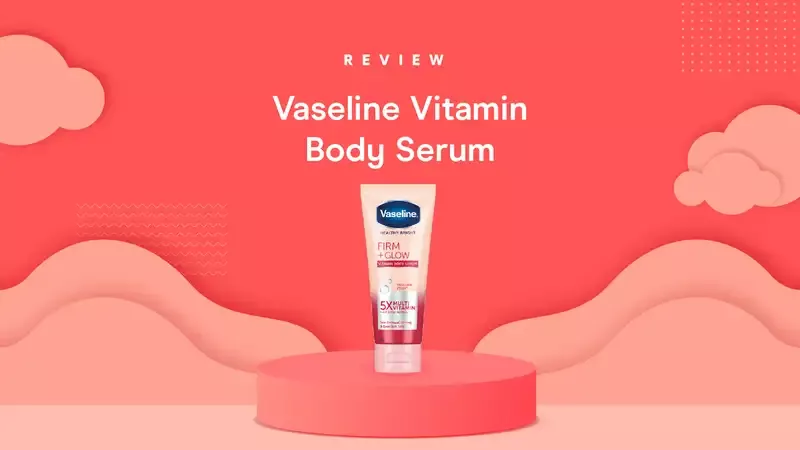 Review Vaseline Body Serum Firm + Glow oleh Moms Orami, Cerah Melembapkan!